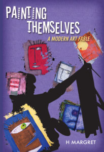 Painting Themselves: A Modern Art Fable by H Margret